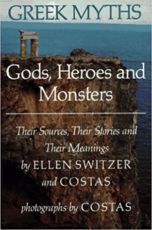 Greek Myths: Gods, Heroes and Monsters : Their Sources, Their Stories and Their Meanings