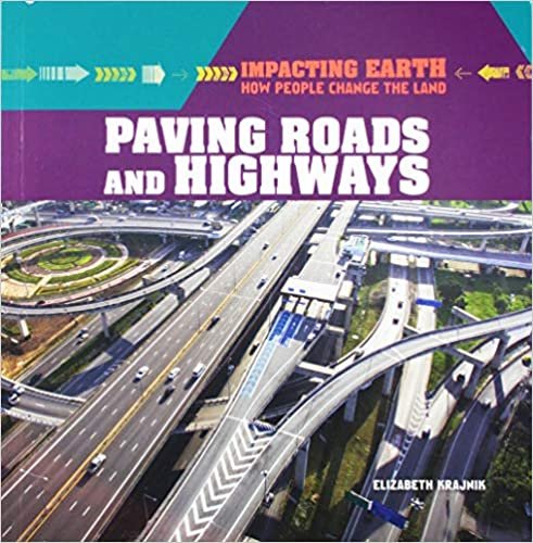 Paving Roads and Highways (Impacting Earth: How People Change the Land) indir
