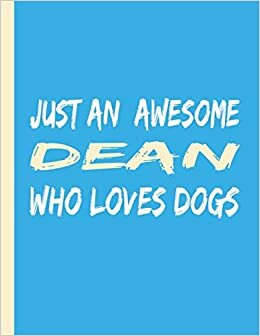 JUST AN AWESOME DEAN WHO LOVES DOGS: Elegant Dean Gifts for Men Boys and Males- Blank Lined Dean Journal to Write In, for Notes, To Do Lists, Notepad and Notebook