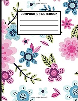 Composition Notebook: Flowers Notebook Cool Wide Ruled Line Paper Composition Notebook Perfect For Any Flowers Lover, School Birthday Special Gift. indir