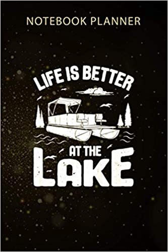 Notebook Planner Life Is Better At The Lake Funny Pontoon Boat Men Boating Premium: Gym, 114 Pages, Organizer, Menu, Agenda, 6x9 inch, Monthly, Business