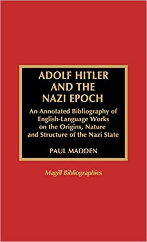 Adolf Hitler and the Nazi Epoch: An Annotated Bibliography of English-language Works on the Origins, Nature and Structure of the Nazi State (Magill Bibliographies)