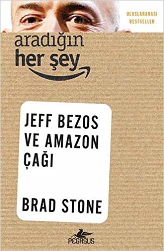 Aradığın Herşey: Uluslararası Bestseller Jeff Bezos ve Amazon Çağı