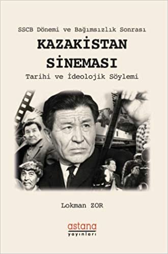 SSCB Dönemi ve Bağımsızlık Sonrası Kazakistan Sineması: Tarihi ve İdeolojik Söylemi