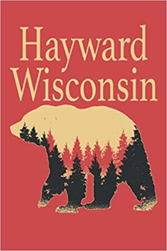 Hayward Wisconsin: Hayward Wisconsin Journal Or Notebook With A Forest Black Bear Cover. 6 x 9 inch 110 page bound blank journal or note paper with a ... gift for Hayward residents or visitors.