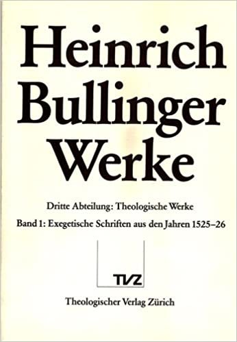 Bullinger, Heinrich: Werke: Abt. 3: Theologische Schriften. Bd. 1: Exegetische Schriften aus den Jahren 1525-1526: 3. Abteilung: Theologische ... 1525-1526 (Heinrich Bullinger Werke, Band 1): 3/01