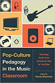 Pop-Culture Pedagogy in the Music Classroom: Teaching Tools from American Idol to YouTube indir