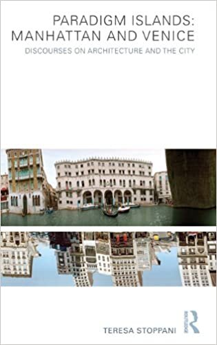 Paradigm Islands : Manhattan and Venice: Discourses on Architecture and the City