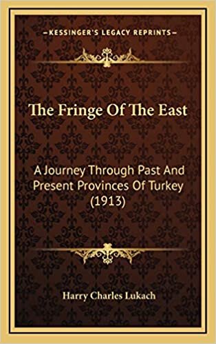 The Fringe Of The East: A Journey Through Past And Present Provinces Of Turkey (1913)
