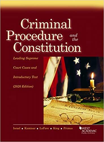 Criminal Procedure and the Constitution: Leading Supreme Court Cases and Introductory Text, 2020 (American Casebook Series)
