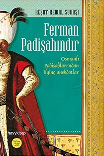 Ferman Padişahındır: Osmanlı Padişahları’ndan ilginç anekdotlar...