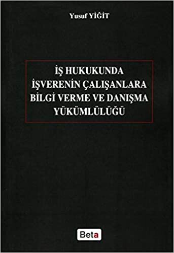 İş Hukukunda İşverenin Çalışanlara Bilgi Verme ve Danışma Yükümlülüğü indir