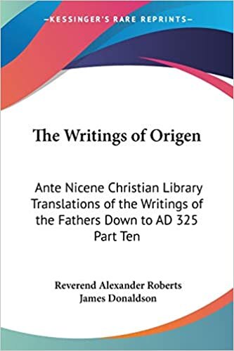 The Writings of Origen: Ante Nicene Christian Library Translations of the Writings of the Fathers Down to AD 325 Part Ten