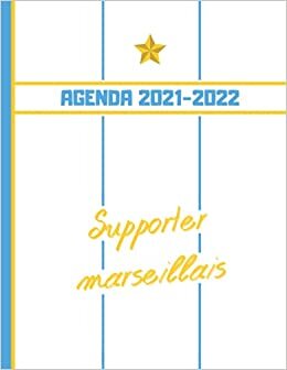 AGENDA 2021-2022: Football Marseille - Planner 2021 2022 Français - Organisateur Journalier Semainier Mensuel - Ecole - Etudes - Bureau - Famille - De Août 2021 à Août 2022
