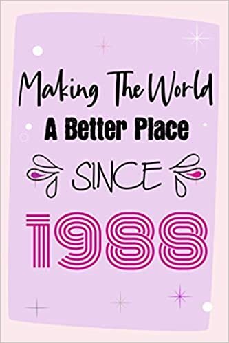 Making The World A Better Place Since 1988: 33rd Birthday Gift, Funny Notebook Planner Gift For Family And Friends Born In 1988 , 100 pages, Matte ... x 22.9 cm) (Funny Journal Gifts 33 Year Old)