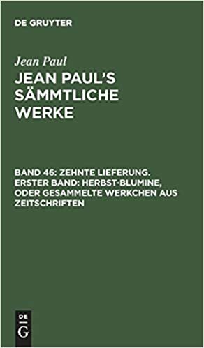Jean Paul’s Sämmtliche Werke: Zehnte Lieferung. Erster Band: Herbst-Blumine, oder Gesammelte Werkchen aus Zeitschriften: Erstes Bändchen: Band 46