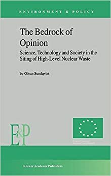 The Bedrock of Opinion: Science, Technology and Society in the Siting of High-Level Nuclear Waste (Environment & Policy)
