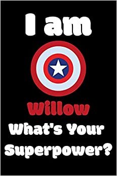 I am Willow What's Your Superpower?: 611 Pages Blank Lined Notebook Inspirational And Motivational Journal Gift For Chaplain 6 x 9 Inches Birthday And Christmas Gift For Friends, Family