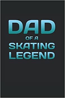 Dad Of A Skating Legend: Wide Rulled Notebook For Proud Fathers Of Skateboarders