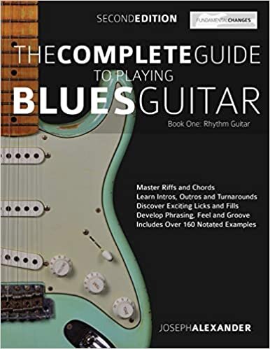 The Complete Guide to Playing Blues Guitar Book One - Rhythm Guitar: Master Blues Rhythm Guitar Playing (Play Blues Guitar, Band 1)