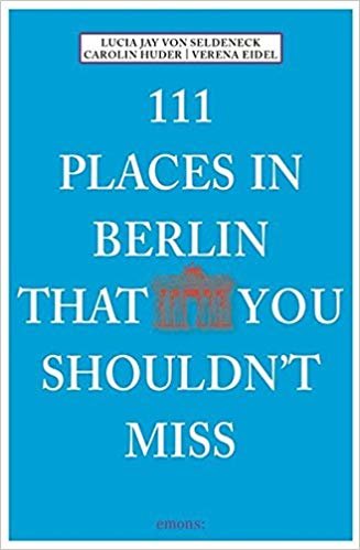 111 Places In Berlin That You Shouldn't Miss