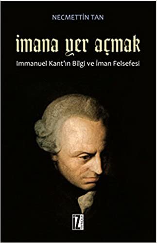 İmana Yer Açmak: Immanuel Kant'ın Bilgi ve İman Felsefesi