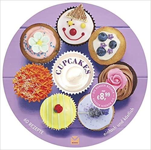 Die runden Bücher: Cupcakes: 60 Rezepte einfach und köstlich