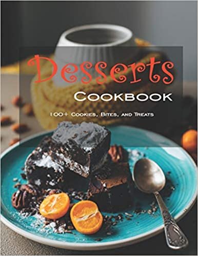 Desserts CookBook: 100+ Cookies, Bites and Treats