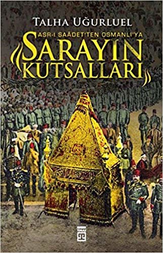 Sarayın Kutsalları: Asr-ı Saadet'ten Osmanlı'ya
