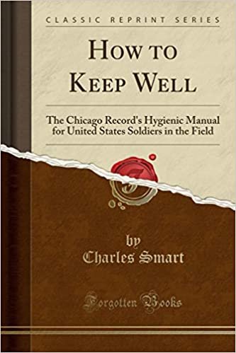 How to Keep Well: The Chicago Record's Hygienic Manual for United States Soldiers in the Field (Classic Reprint)