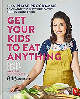 Get Your Kids to Eat Anything: A 5-phase programme to change the way your family thinks about food