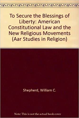 To Secure the Blessings of Liberty: American Constitutional Law and the New Religious Movements (Aar Studies in Religion, Band 35)
