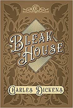 Bleak House - With Appreciations and Criticisms By G. K. Chesterton