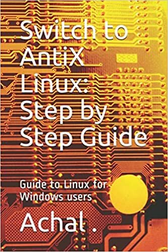 Switch to AntiX Linux: Step by Step Guide: Guide to Linux for Windows users