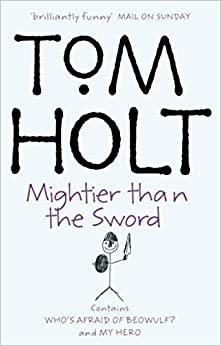 Mightier Than The Sword: Omnibus 2 (The Second Tom Holt, Omnibus): "My Hero", "Who's Afraid of Beowulf?" indir