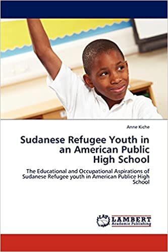 Sudanese Refugee Youth in an American Public High School: The Educational and Occupational Aspirations of Sudanese Refugee youth in American Publice High School