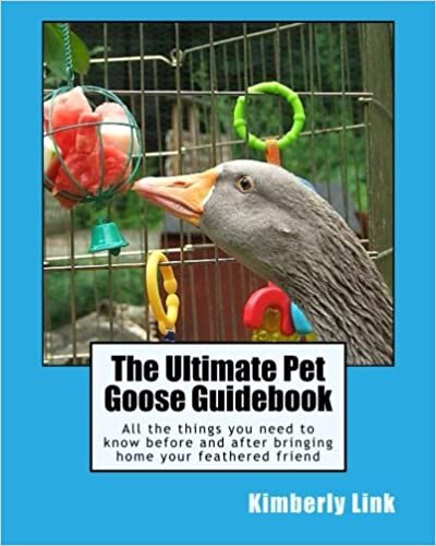 The Ultimate Pet Goose Guidebook: All the things you need to know before and after bringing home your feathered friend. (Full Color Edition)