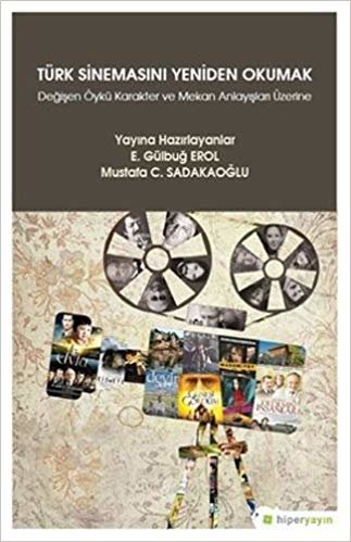 Türk Sinemasını Yeniden Okumak: Değişen Öykü Karakter ve Mekan Anlayışları Üzerine indir