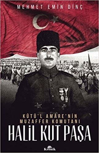 Halil Kut Paşa: Kutü'l Amare’nin Muzaffer Komutanı indir