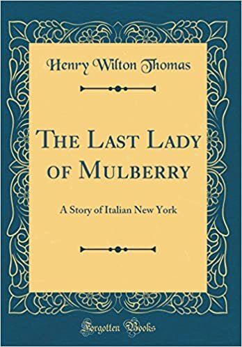The Last Lady of Mulberry: A Story of Italian New York (Classic Reprint) indir