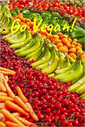 Go Vegan - My Favorite Recipes: Make your Own Cookbook - Blank Recipe Book - Personalized Recipes - Organizer for Recipes (110 Pages, Ruled, 6 x 9) (Personal Cookbooks, Band 1)