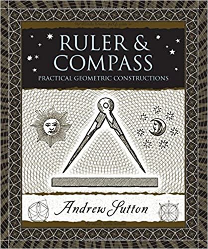 Ruler & Compass: Practical Geometric Constructions (Wooden Books)