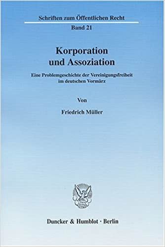 Korporation und Assoziation.: Eine Problemgeschichte der Vereinigungsfreiheit im deutschen Vormärz.