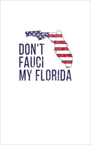 Don't Fauci My Florida: Political College Ruled Composition Journal Notebook For Work & School. Lined Paper Journal Diary 5 x 8 Inch Soft Cover.
