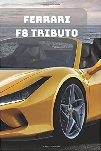 FERRARI F8 TRIBUTO: A Motivational Notebook Series for Car Fanatics: Blank journal makes a perfect gift for hardworking friend or family members ... Pages, Blank, 6 x 9) (Cars Notebooks, Band 1)