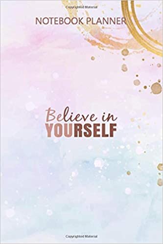 Notebook Planner Womens Be You Believe In Yourself Positive Message Quotes Sayings: Agenda, Over 100 Pages, Simple, Meal, Daily Journal, 6x9 inch, Budget, Simple