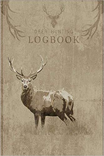 Deer hunting logbook: Hunting book, Hunting journal, Hunting journal log book, Hunting log book, Hunting diary, Deer hunting notebook
