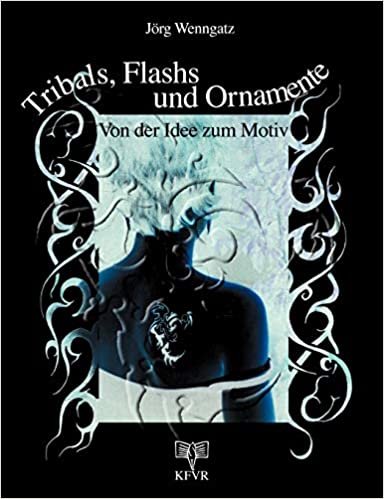 Tribals, Flashs und Ornamente: Von der Idee zum Motiv. Muster und Vorlagen für Tattoos und Bodypainting. Mit 122 Abbildungen