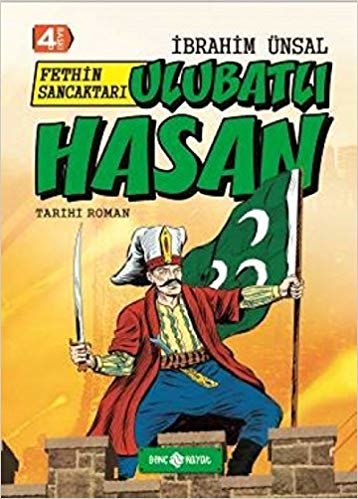 Bizim Kahramanlarımız 6- Fethin Sancaktarı Ulubatlı Hasan