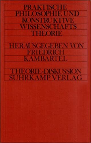 Praktische Philosophie und konstruktive Wissenschaftstheorie: Herausgegeben von Friedrich Kambartel